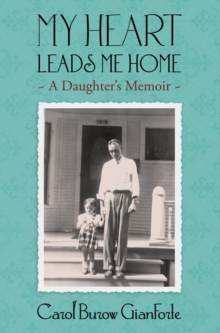 My Heart Leads Me Home : A daughter's memoir