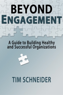 Beyond Engagement : A Guide to Building Healthy and Successful Organizations