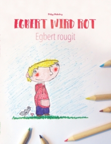 Egbert wird rot/Egbert rougit : Malbuch/Kinderbuch Deutsch-Franzoesisch (zweisprachig/bilingual)