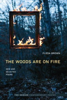 Woods Are On Fire : New and Selected Poems