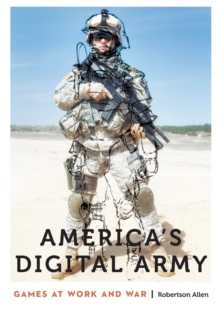 America's Digital Army : Games at Work and War