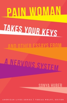 Pain Woman Takes Your Keys, and Other Essays from a Nervous System