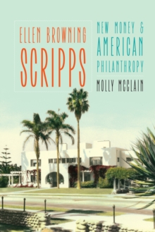 Ellen Browning Scripps : New Money and American Philanthropy