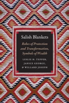 Salish Blankets : Robes of Protection and Transformation, Symbols of Wealth