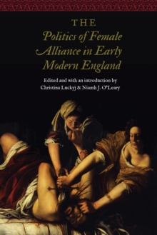 The Politics of Female Alliance in Early Modern England, Hardback Book The Politics of Female Alliance in Early Modern England, Hardback Book