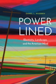 Power-Lined : Electricity, Landscape, and the American Mind, Hardback Book Power-Lined : Electricity, Landscape, and the American Mind, Hardback Book