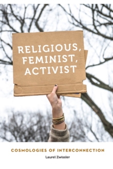 Religious, Feminist, Activist : Cosmologies of Interconnection