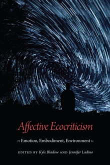 Affective Ecocriticism : Emotion, Embodiment, Environment, Hardback Book Affective Ecocriticism : Emotion, Embodiment, Environment, Hardback Book