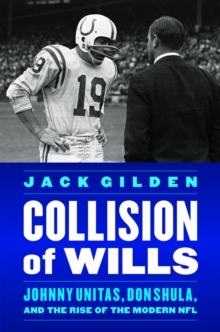 Collision of Wills : Johnny Unitas, Don Shula, and the Rise of the Modern NFL, Hardback Book Collision of Wills : Johnny Unitas, Don Shula, and the Rise of the Modern NFL, Hardback Book