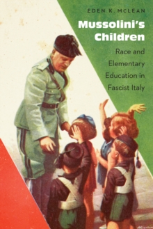 Mussolini's Children : Race and Elementary Education in Fascist Italy