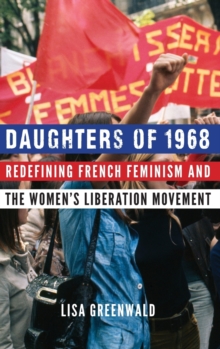 Daughters of 1968 : Redefining French Feminism and the Women's Liberation Movement