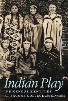 Indian Play : Indigenous Identities at Bacone College