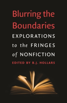 Blurring the Boundaries : Explorations to the Fringes of Nonfiction