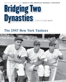 Bridging Two Dynasties : The 1947 New York Yankees