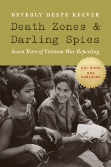 Death Zones and Darling Spies : Seven Years of Vietnam War Reporting