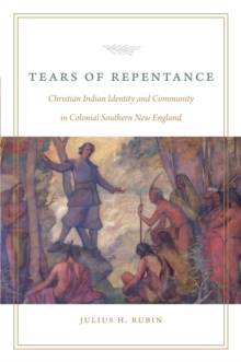 Tears of Repentance : Christian Indian Identity and Community in Colonial Southern New England