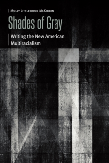 Shades of Gray : Writing the New American Multiracialism