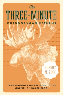 Three-Minute Outdoorsman Returns : From Mammoth on the Menu to the Benefits of Moose Drool