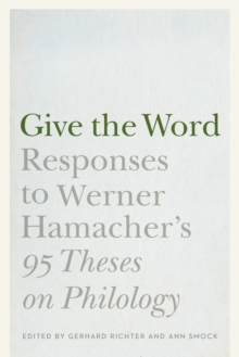 Give the Word : Responses to Werner Hamacher's "95 Theses on Philology"