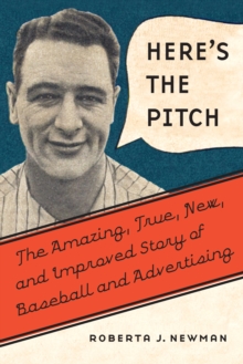 Here's the Pitch : The Amazing, True, New, and Improved Story of Baseball and Advertising