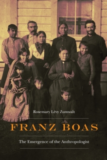 Franz Boas : The Emergence of the Anthropologist, Hardback Book Franz Boas : The Emergence of the Anthropologist, Hardback Book