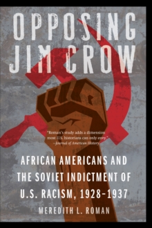 Opposing Jim Crow : African Americans and the Soviet Indictment of U.S. Racism, 1928-1937, Paperback / softback Book Opposing Jim Crow : African Americans and the Soviet Indictment of U.S. Racism, 1928-1937, Paperback / softback Book