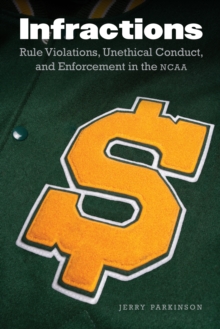 Infractions : Rule Violations, Unethical Conduct, and Enforcement in the NCAA