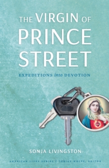 The Virgin of Prince Street : Expeditions into Devotion, Paperback / softback Book The Virgin of Prince Street : Expeditions into Devotion, Paperback / softback Book