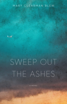 Sweep Out the Ashes : A Novel