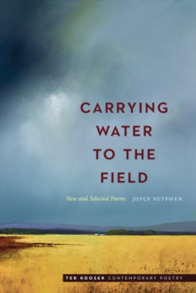 Carrying Water to the Field : New and Selected Poems