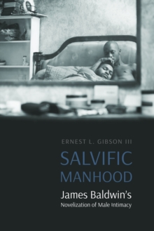 Salvific Manhood : James Baldwin's Novelization of Male Intimacy