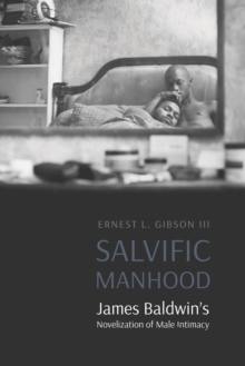 Salvific Manhood : James Baldwin's Novelization of Male Intimacy