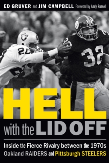 Hell with the Lid Off : Inside the Fierce Rivalry between the 1970s Oakland Raiders and Pittsburgh Steelers