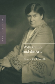 Cather Studies, Volume 12 : Willa Cather and the Arts