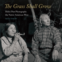 Grass Shall Grow : Helen Post Photographs the Native American West