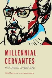 Millennial Cervantes : New Currents in Cervantes Studies