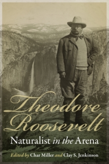 Theodore Roosevelt, Naturalist in the Arena