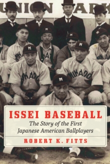 Issei Baseball : The Story of the First Japanese American Ballplayers