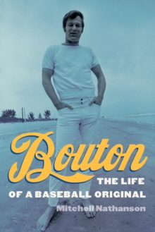 Bouton : The Life of a Baseball Original