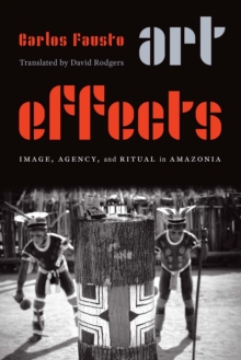 Art Effects : Image, Agency, and Ritual in Amazonia