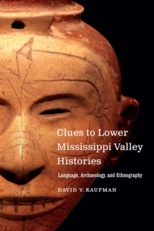 Clues to Lower Mississippi Valley Histories : Language, Archaeology, and Ethnography