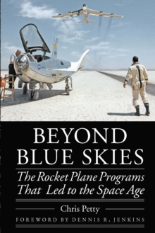 Beyond Blue Skies : The Rocket Plane Programs That Led to the Space Age