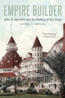 Empire Builder : John D. Spreckels and the Making of San Diego