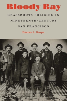 Bloody Bay : Grassroots Policing in Nineteenth-Century San Francisco