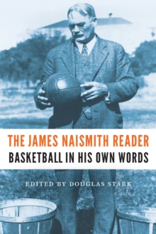 James Naismith Reader : Basketball in His Own Words