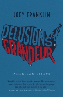 Delusions of Grandeur : American Essays