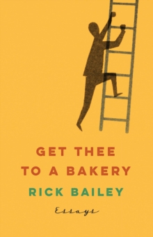 Get Thee to a Bakery : Essays