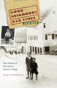 Good Neighbors, Bad Times Revisited : New Echoes ofMy Father's German Village