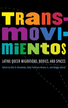 Transmovimientos : Latinx Queer Migrations, Bodies, and Spaces