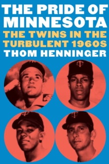 Pride of Minnesota : The Twins in the Turbulent 1960s